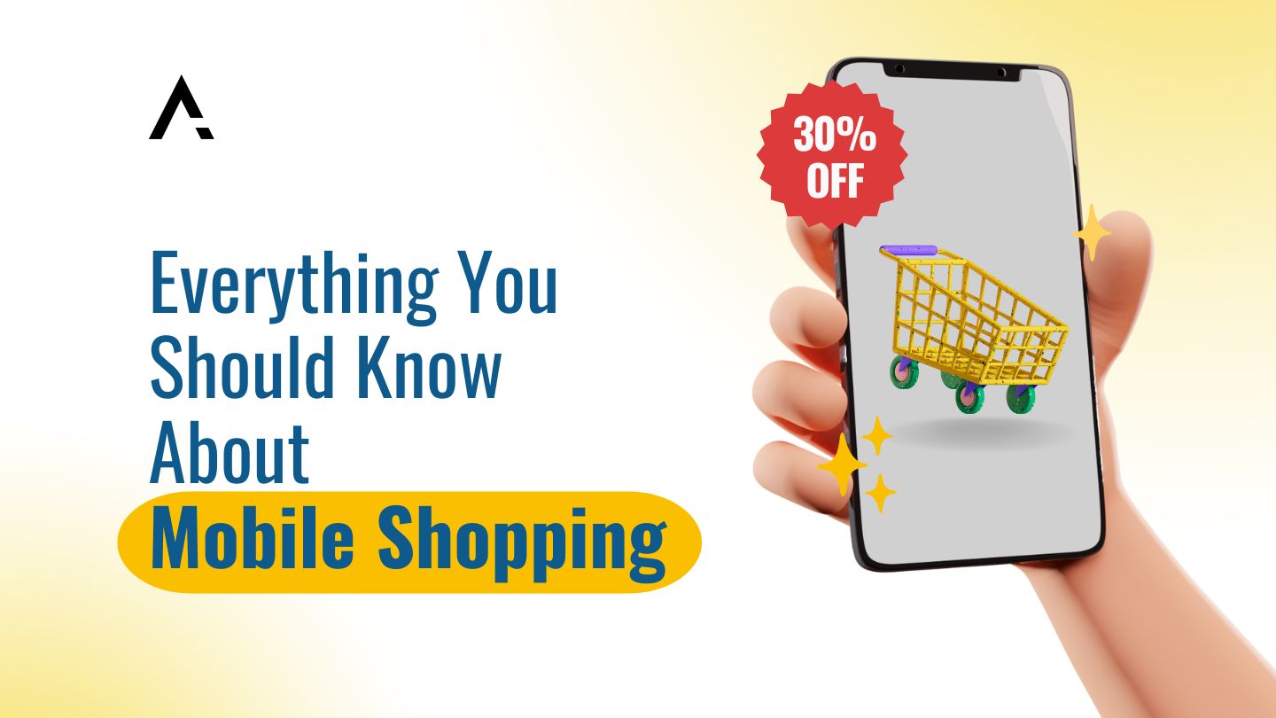 Everything You Should Know About Mobile Shopping / Shopping Apps