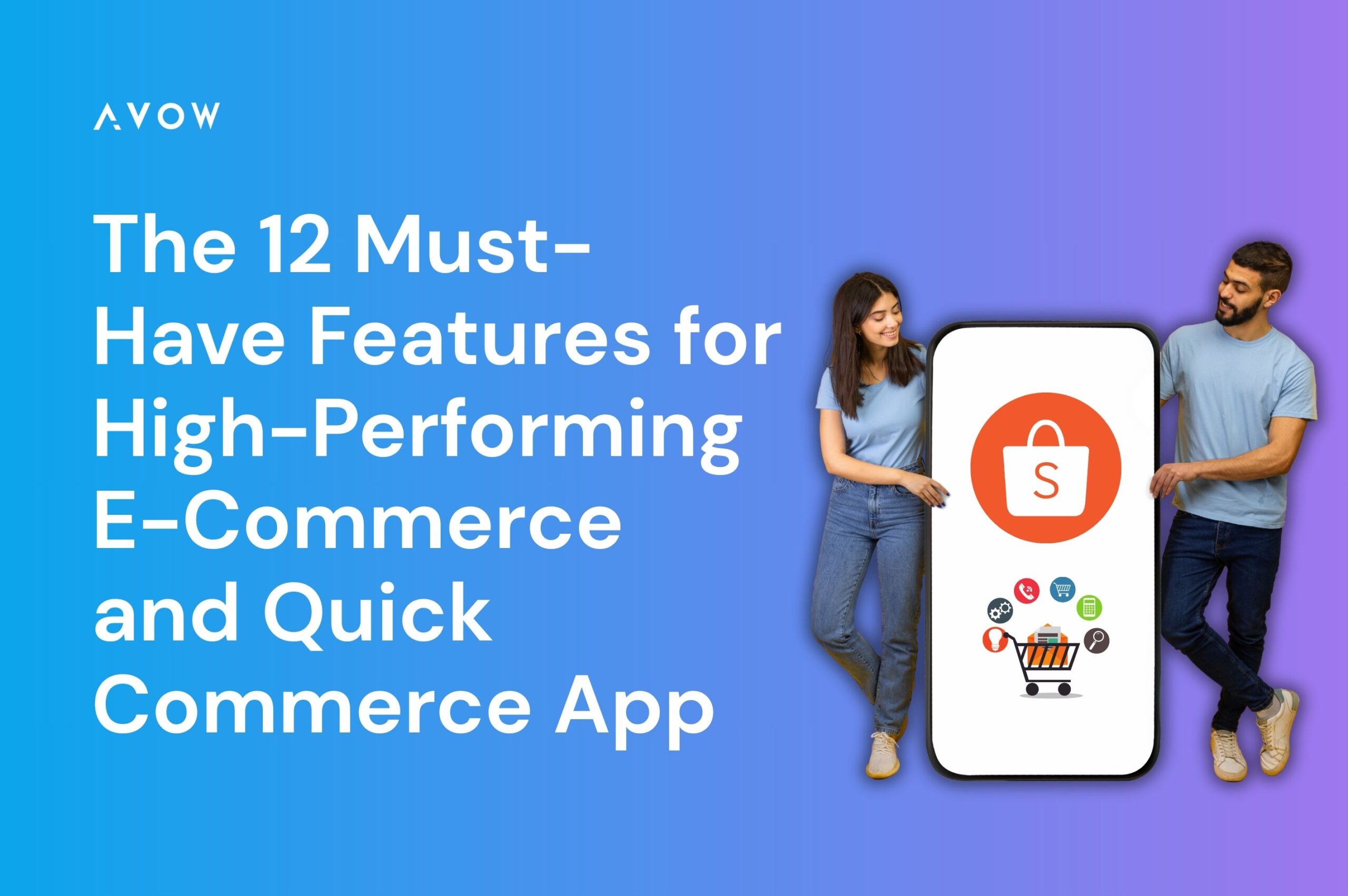 The 12 must-have app features for high-performing e-commerce and quick commerce apps