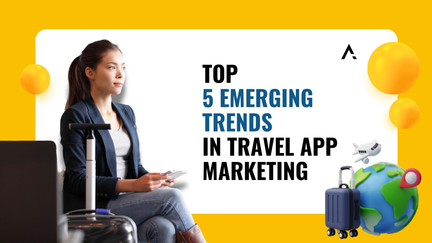 App Mobile Marketing / Top 5 emerging trends in travel app marketing