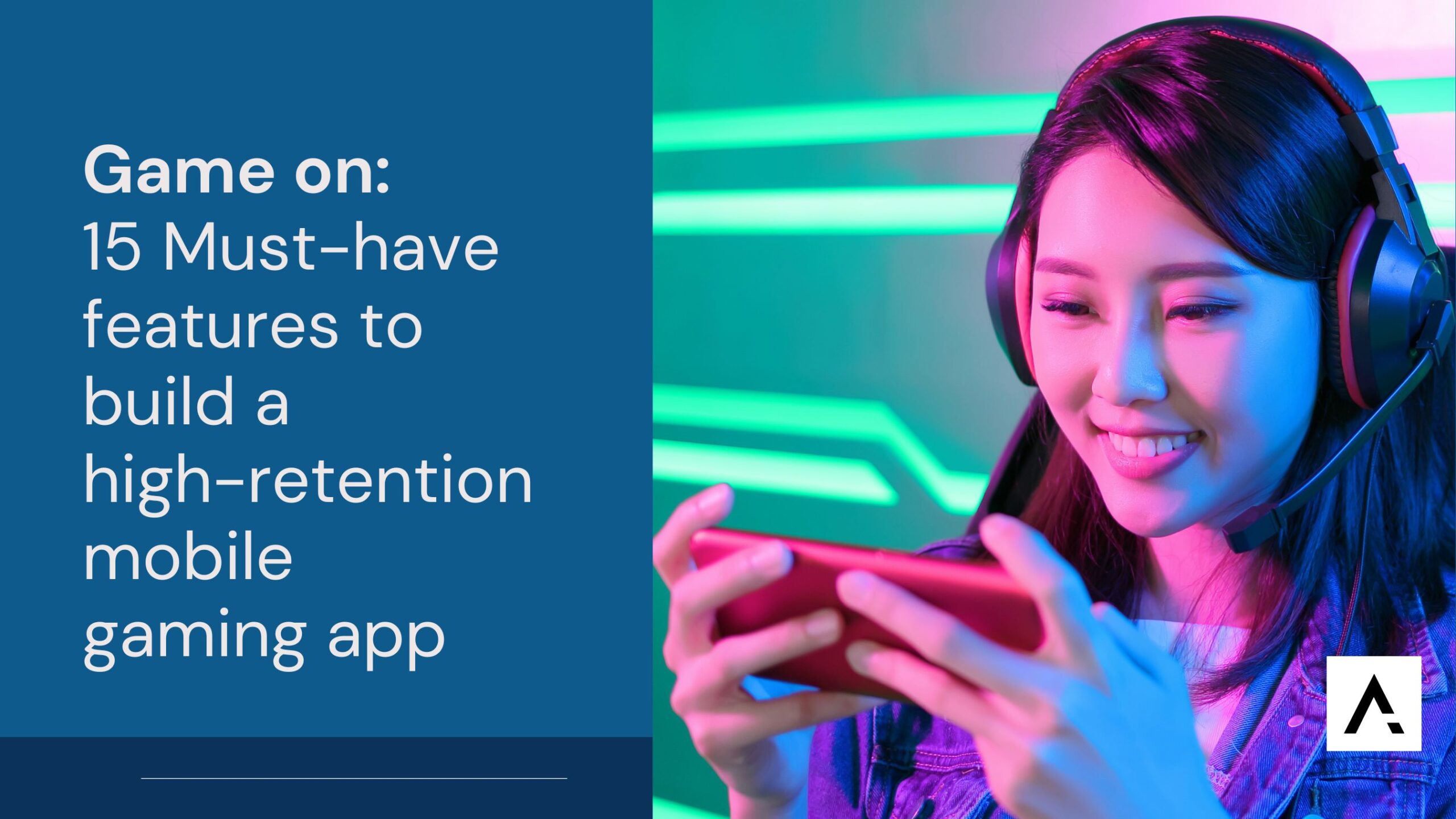 Game on: 15 must-have features to build a high-retention mobile gaming app / mobile gaming app
