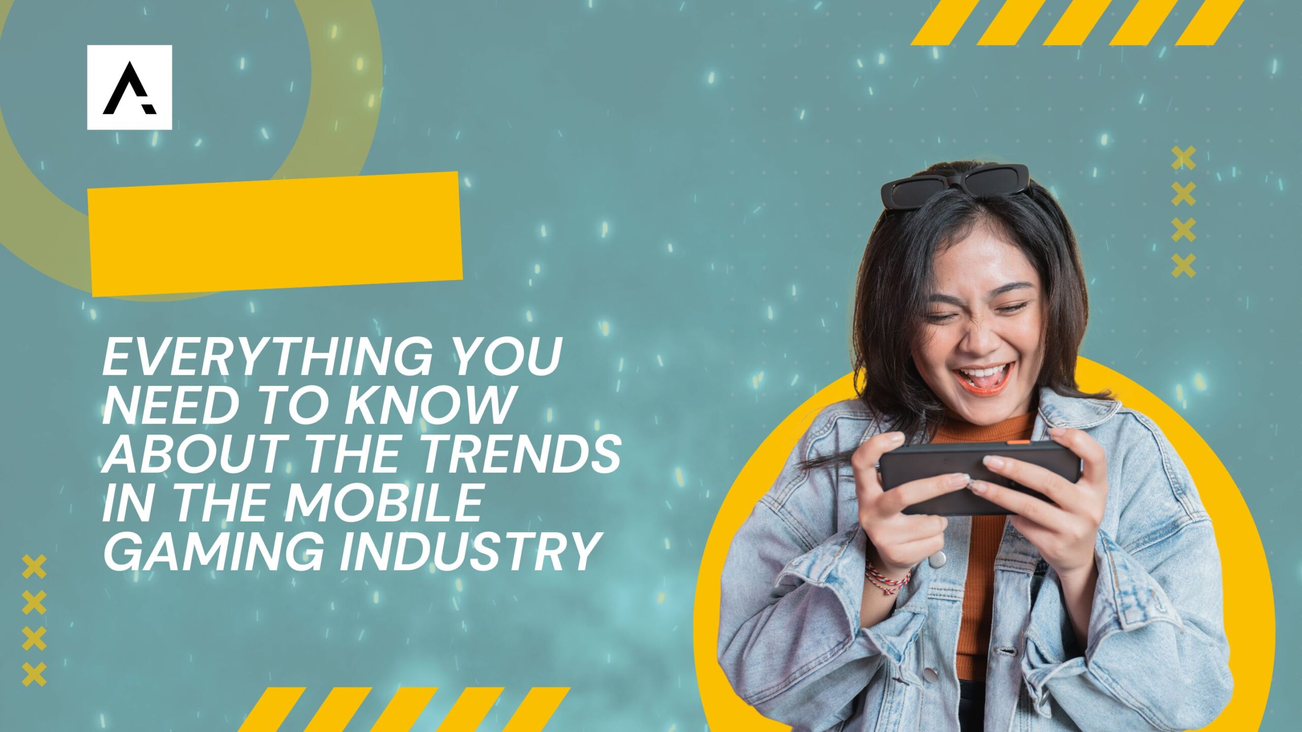 Everything you need to know about the trends in the mobile gaming industry / Mobile Gaming Trends