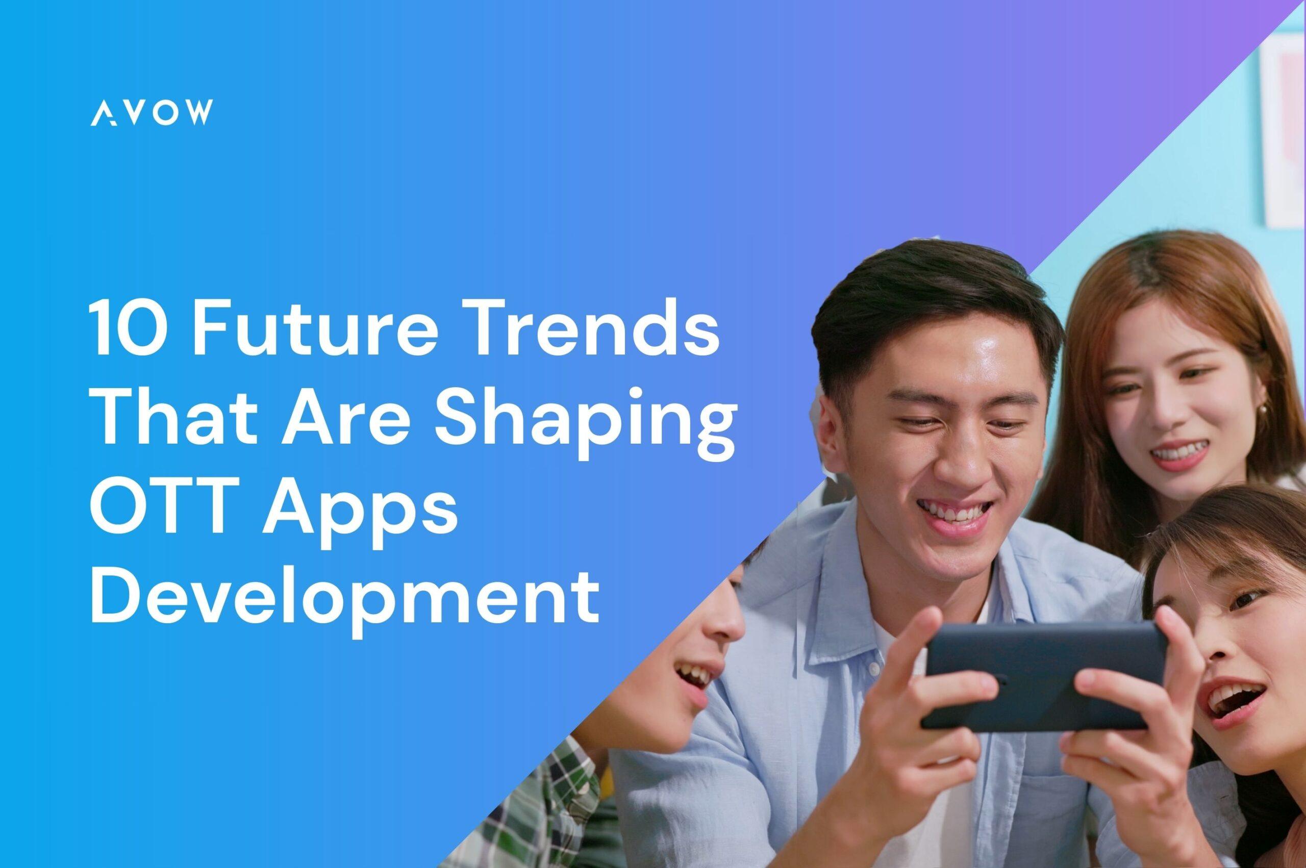 OTT platforms / 10 Future Trends That Are Shaping OTT Apps Development