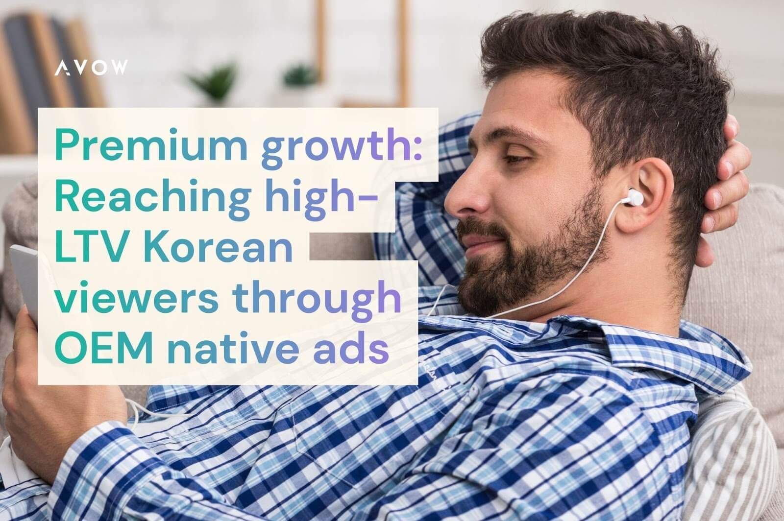 Master your OTT customer acquisition strategy in Korea Premium growth: Reaching high-LTV Korean viewers through OEM native ads