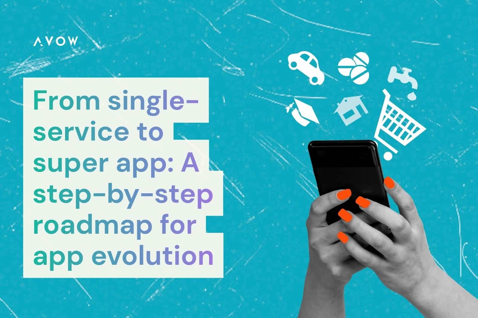 From single-service to super app: A step-by-step roadmap for app evolution