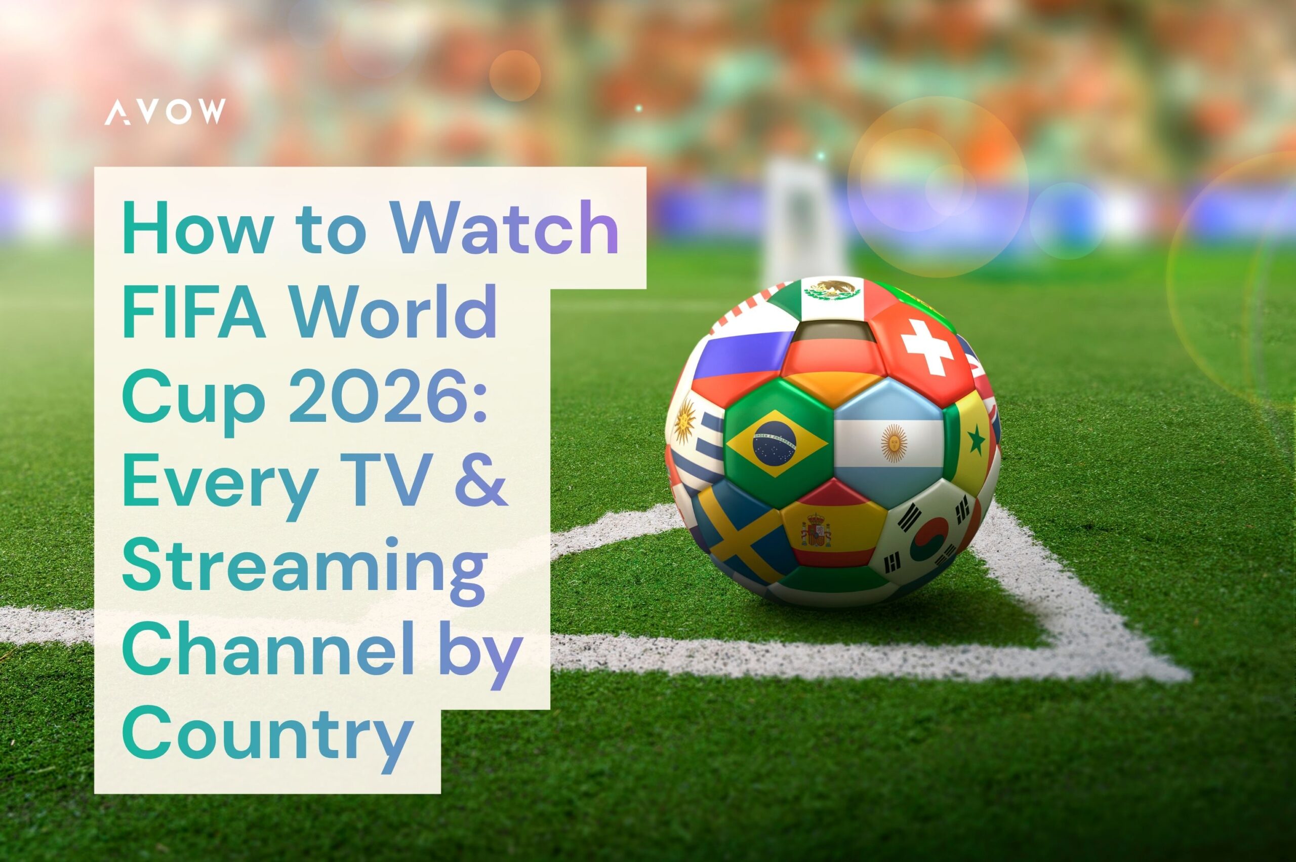 How to Watch FIFA World Cup 2026: Every TV & Streaming Channel by Country