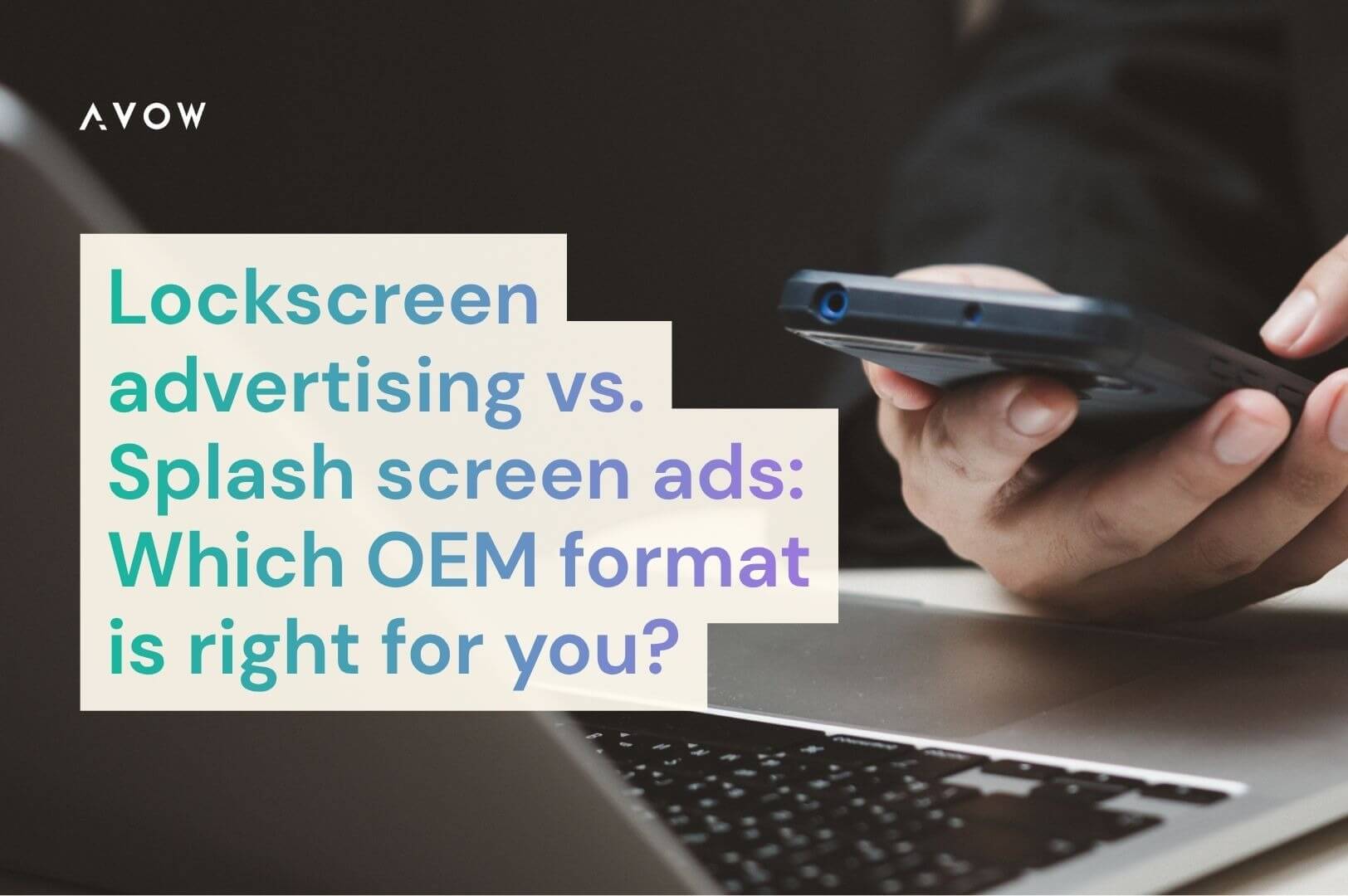 Lockscreen advertising vs. Splash screen ads: Which OEM format is right for you?