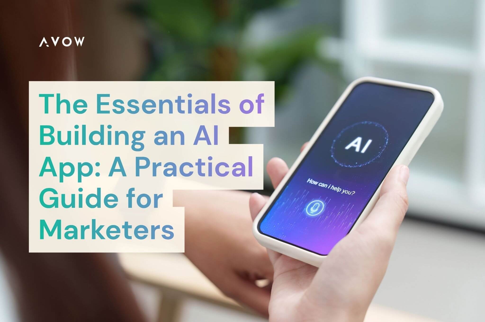 The Essentials of Building AI Apps: A Practical Guide for Marketers