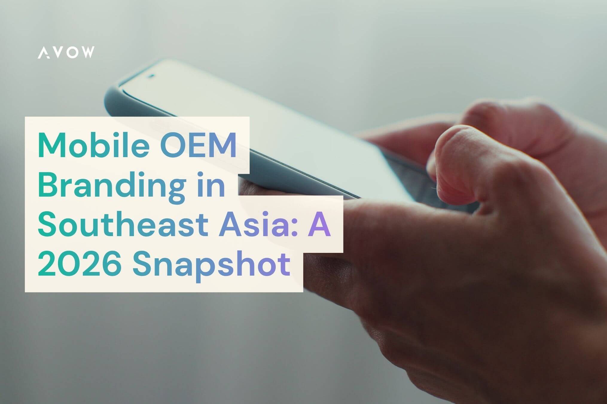 Mobile OEM Branding in Southeast Asia: A 2026 Snapshot